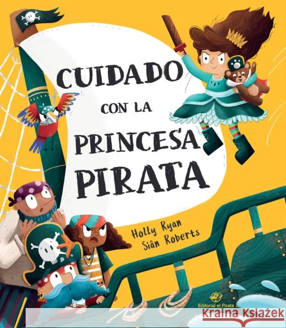 Cuidado Con La Princesa Pirata Ryan, Holly 9788418664083 Editorial El Pirata