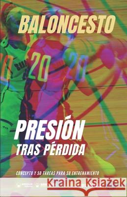 Baloncesto. Presión tras pérdida: Concepto y 50 tareas para su entrenamiento Iafides, Grupo 9788418682247