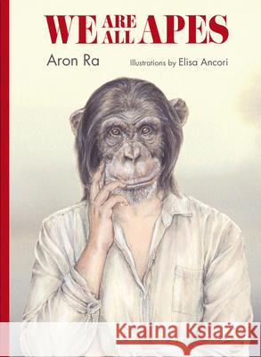We Are All Apes Elisa Ancori Aron Ra 9788418702129 Thule Ediciones