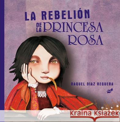 La Rebelión de la Princesa Rosa Díaz-Reguera, Raquel 9788418702198