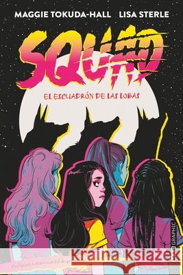 Squad Maggie Tokuda-Hall Lisa Sterle 9788418712074 Ediciones Urano