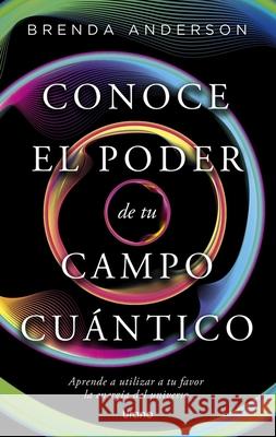 Conoce El Poder de Tu Campo Cuantico -V3* Brenda Anderson 9788418714993