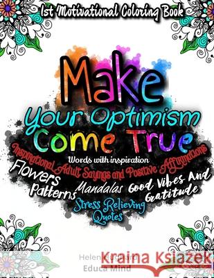 First Motivational Coloring Book, Inspirational Adult Sayings and Positive Affirmations with Patterns, Flowers, Mandalas and Stress Relieving Quotes. Helen Hughard Educa Mind Books 9788418744006 Em-Books