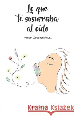 Lo que te susurraba al oído Patricia López Hernández 9788418756603