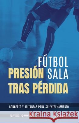 Fútbol sala. Presión tras pérdida: Concepto y 50 tareas para su entrenamiento Iafides, Grupo 9788418831393