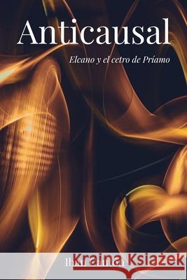 Anticausal: Elcano y el cetro de Príamo Cantón, Iban 9788418835865 Editorial Letra Minuscula