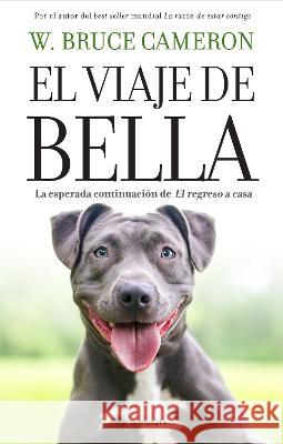 El Viaje de Bella. El Regreso a Casa 2 / A Dog\'s Courage: A Dog\'s Way Home W. Bruce Cameron 9788418870781 Roca