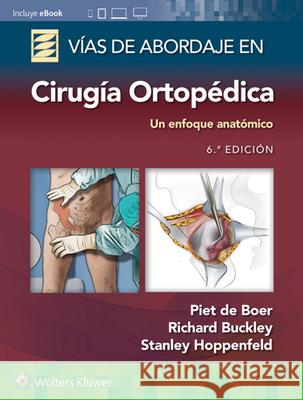 Vías de Abordaje de Cirugía Ortopédica. Un Enfoque Anatómico De Boer, Piet 9788418892172 LWW