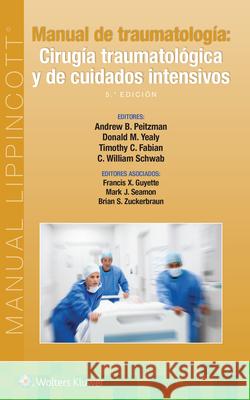 Manual de traumatologia. Cirugia traumatologica y de cuidados intensivos Andrew B. Peitzman Donald M. Yealy Timothy C. Fabian 9788418892622
