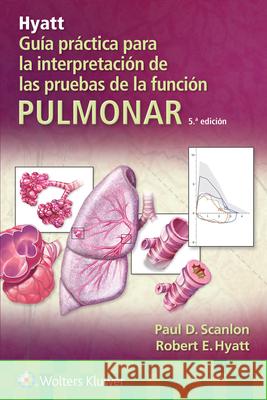 Hyatt. Guía Práctica Para La Interpretación de Las Pruebas de la Función Pulmonar Scanlon, Paul D. 9788418892653 Ovid Technologies