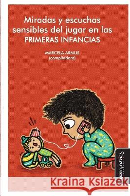 Miradas y escuchas sensibles del jugar en las primeras infancias Daniel Calmels Damian Calvo Laura Cristina del Valle Herenu 9788418929540 Mino y Davila Editores