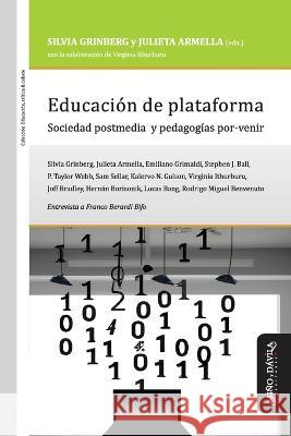 Educacion de plataforma: Sociedad postmedia y pedagogias por-venir Julieta Armella Emiliano Grimaldi Stephen J Ball 9788418929915 Mino y Davila Editores