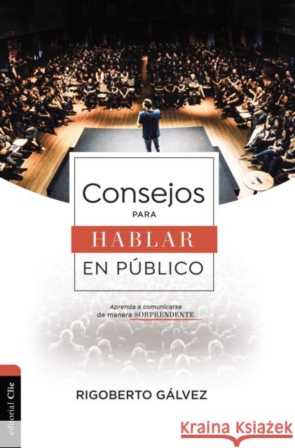 Consejos Para Hablar En Público: Aprenda a Comunicarse de Manera Sorprendente Gálvez, Rigoberto M. 9788419055446 Vida Publishers