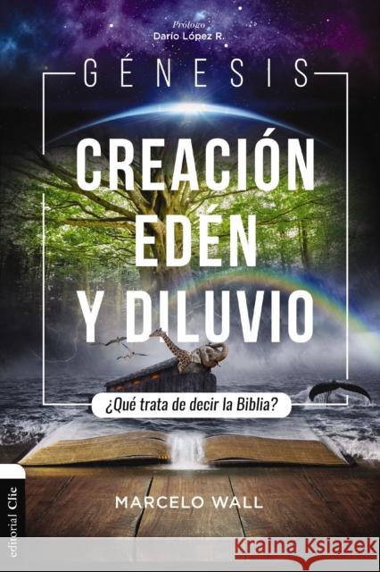 Génesis. Creación, Edén Y Diluvio: ¿Qué Trata de Decir La Biblia? Wall, Marcelo 9788419055460 Vida Publishers
