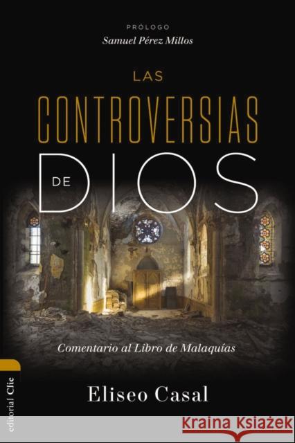 Las controversias de Dios: Comentario al Libro de Malaquias Chousa Eliseo  Casal  Chousa 9788419055583 CLIE