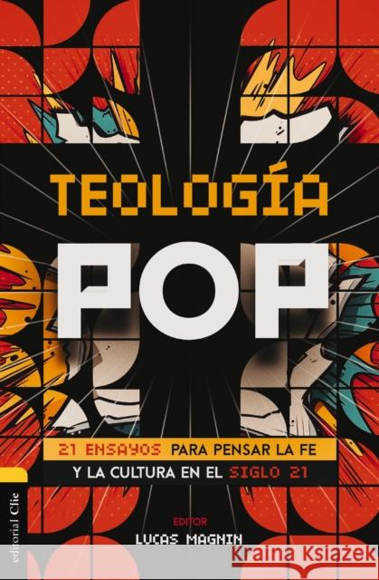 Teologia Pop: 21 ensayos para pensar la fe y la cultura del siglo XXI Magnin Lucas Magnin 9788419055873 CLIE