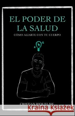 El poder de la salud: Como aliarte con tu cuerpo Cristian Riquelme 9788419073785 Cristian Riquelme