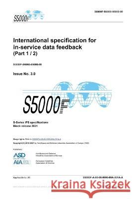 S5000F, International specification for in-service data feedback, Issue 3.0 (Part 1/2): S-Series 2021 Block Release Asd 9788419125279 Editorial Dragon