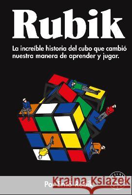 Rubik. La Increíble Historia del Cubo Que Cambió Nuestra Manera de Aprender Y Ju Gar / Cubed: The Puzzle of Us All Rubik, Ernó 9788419172259 Blackie Books