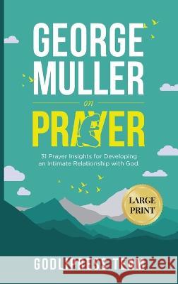 George Muller on Prayer: 31 Prayer Insights for Developing an Intimate Relationship with God. (LARGE PRINT) Godlipress Team 9788419204608 Godlipress