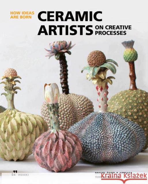Ceramic Artists on Creative Processes: How Ideas Are Born Miguel Angel Arteaga 9788419220486 Hoaki
