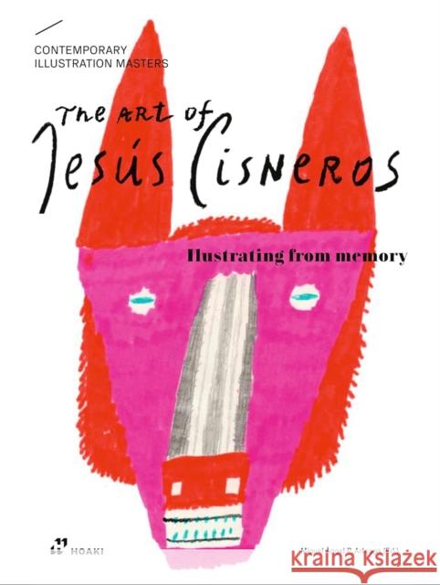 The Art of Jesus Cisneros: Drawing from Memory (Contemporary Illustration Masters) Jesus Cisneros 9788419220738