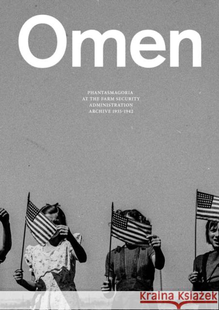 Omen: Phantasmagoria at the Farm Security Administration Archive: 1935-1944 Leon Munoz Santini 9788419233103 Rm