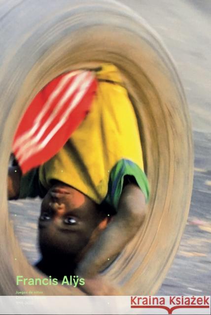 Francis Alÿs: Children's Games  9788419233523 RM Verlag SL