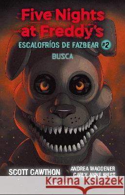 Five Nights at Freddy\'s. Busca / Five Nights at Freddy\'s. Fetch Scott Cawthon Carly Anne West Andrea Waggener 9788419283030 Roca Infantil Y Juvenil