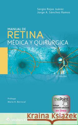 Manual de retina médica y quirúrgica Jorge A. Sánchez Ramos, Sergio Rojas Juárez 9788419284327 Wolters Kluwer Health (JL)