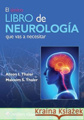 El único libro de Neurología que vas a necesitar Alison I. Thaler, Malcolm S. Thaler 9788419284334 Wolters Kluwer Health (JL)