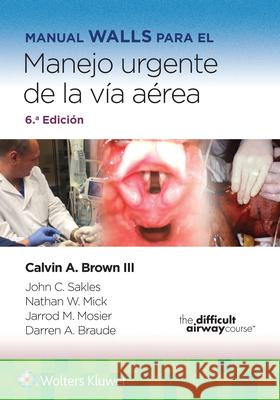 Manual Walls para el manejo urgente de la via aerea Calvin A, III, MD Brown 9788419284778 Lippincott Williams and Wilkins