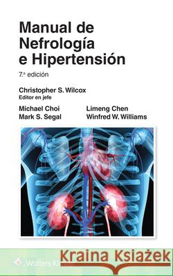 Manual de nefrología e hipertensión Christopher S Wilcox, Limeng Chen, Mark S. Segal 9788419284884