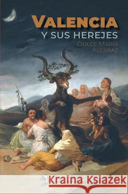 Valencia y sus herejes Dulce Mar?a Alcaraz 9788419365309 Edicions Perello