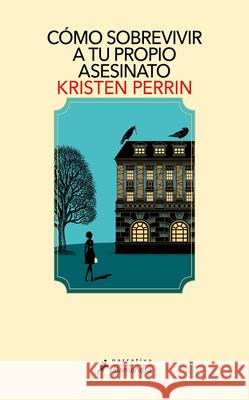 C?mo Sobrevivir a Tu Propio Asesinato / How to Solve Your Own Murder Kristen Perrin 9788419456670