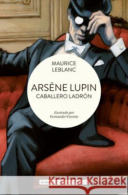 Ars?ne Lupin, Caballero Ladr?n / Ars?ne Lupin, Gentleman Thief Maurice Marie ?mil 9788419599698 Editorial Alma