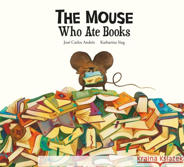 The Mouse Who Ate Stories Jos? Carlos Andr?s Katharina Sieg 9788419607300 Nubeocho