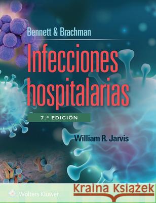 Bennett & Brachman. Infecciones hospitalarias William R. Jarvis 9788419663290 Ovid Technologies