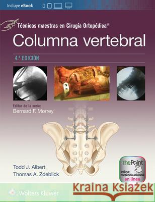 Tecnicas maestras en Cirugia Ortopedica. Columna vertebral Thomas A. Zdeblick 9788419663467