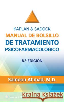 Kaplan & Sadock. Manual de bolsillo de tratamiento psicofarmacologico Samoon, M.D. Ahmad 9788419663580