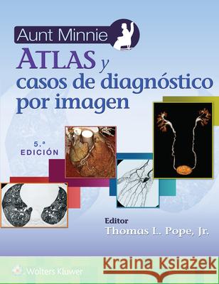 Aunt Minnie. Atlas y casos de diagnóstico por imagen Thomas L. Pope, Jr. 9788419663832