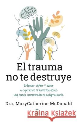 Trauma No Te Destruye, El Marycatherine McDonald 9788419685698