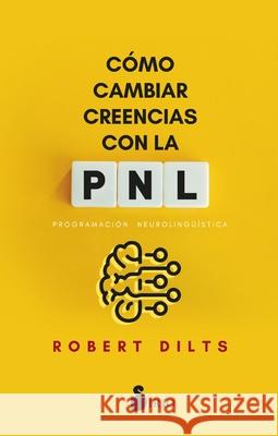 C?mo Cambiar Creencias Con Pnl -V3* Robert Dilts 9788419685858