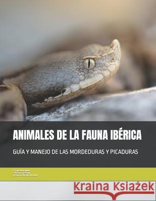 Animales de la Fauna Iberica: Guia Y Manejo de Las Mordeduras Y Picaduras Jose Domingo Garcia-Revill Fernandez Valentin Moreno Carbonell Valerio Trigos Dominguez 9788419704221 Editorial Monsalvez