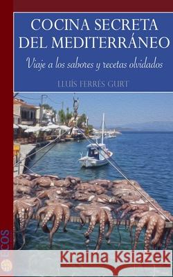 Cocina secreta del Mediterr?neo Ecos Travel Books 9788419713308 Ecos Travel Books