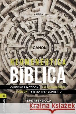 Hermen?utica B?blica: Consejos Pr?cticos Para Comprender La Biblia Sin Morir En El Intento Pepe Mendoza 9788419779649 Vida Publishers