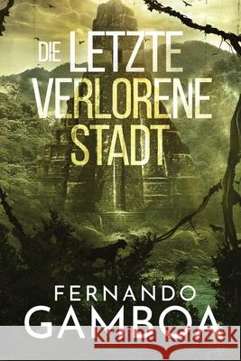 Die Letzte Verlorene Stadt Fernando Gamboa Peter Friedrich 9788419799517 Fernando Gamboa