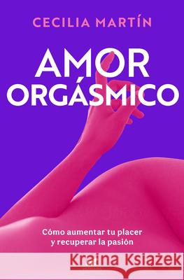 Amor Org?smico / Orgasmic Love Cecilia Mart?n 9788419820419 Vergara