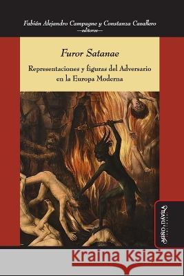 Furor Satanae: Representaciones y figuras del Adversario en la Europa Moderna Constanza Cavallero Michael D Bailey Martine Ostorero 9788419830227
