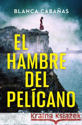 El Hambre del Pel?cano / Hunger of the Pelican Blanca Caba?as 9788419835819 Suma